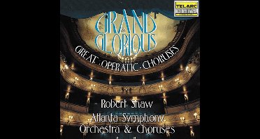 Grand & Glorious - Great Operatic Choruses / Robert Shaw