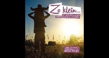 Zo Klein... De Mooiste Liedjes Over Dochters En Zonen