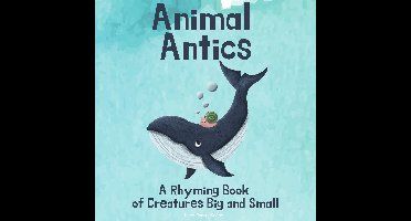 Animal Antics: A Rhyming Book of Creatures Big and Small