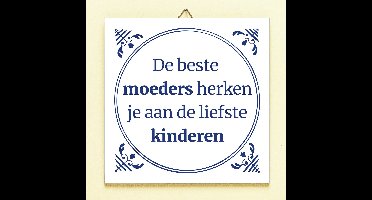 Tegeltje De Beste Moeders Herken Je Aan van Ditverzinjeniet.nl