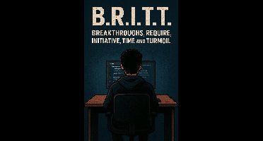 B.R.I.T.T. - Breakthroughs, Require, Initiative, Time and Turmoil