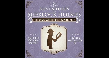 The Man with the Twisted Lip - The Adventures of Sherlock Holmes Re-Imagined