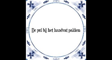 Tegeltje met Spreuk (Tegeltjeswijsheid): De pul bij het handvat pakken + Kado verpakking & Plakhanger