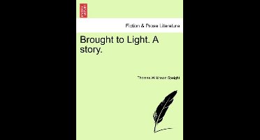 Brought to Light. a Story.