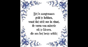 Tegeltje met Spreuk (Tegeltjeswijsheid): Het is aangenaam geld te hebben, want dat stelt ons in staat, de vorm van miserie uit te kiezen, die ons het beste schikt + Kado verpakking & Plakhanger