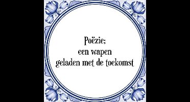 Tegeltje met Spreuk (Tegeltjeswijsheid): Po�zie; een wapen geladen met de toekomst + Kado verpakking & Plakhanger
