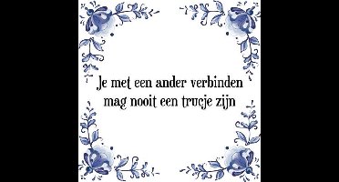 Tegeltje met Spreuk (Tegeltjeswijsheid): Je met een ander verbinden mag nooit een trucje zijn + Kado verpakking & Plakhanger