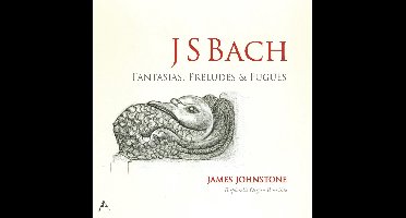 J S Bach: Fantasias, Preludes & Fugues