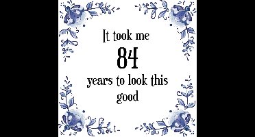 Verjaardag Tegeltje met Spreuk (84 jaar: It took me 84 years to look this good + cadeau verpakking & plakhanger