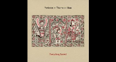 Everything Sacred - Yorkston Thorne Khan