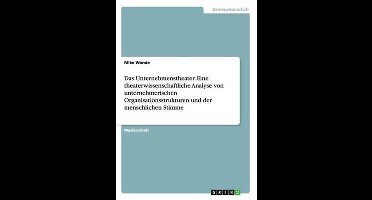 Das Unternehmenstheater. Eine theaterwissenschaftliche Analyse von unternehmerischen Organisationsstrukturen und der menschlichen Stimme