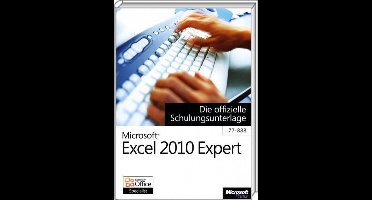 Microsoft Excel 2010 Expert - Die Offizielle Schulungsunterlage (Exam 77-888)