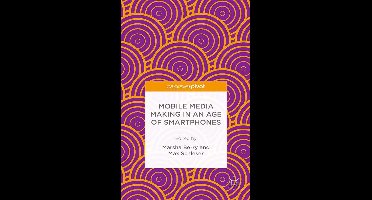 Mobile Media Making in an Age of Smartphones