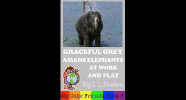 My Color Friends 8 - Graceful Grey, Asian Elephants at Work and Play