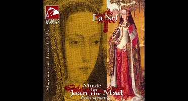La Nef - Music for Joan the Mad