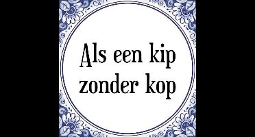 Tegeltje met Spreuk (Tegeltjeswijsheid): Als een kip zonder kop + Kado verpakking & Plakhanger