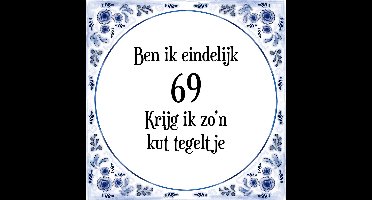 Verjaardag Tegeltje met Spreuk (69 jaar: Ben ik eindelijk 69 krijg ik zo'n kut tegeltje + cadeau verpakking & plakhanger