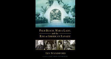 Palm Beach, Mar-A-Lago, and the Rise of America's Xanadu