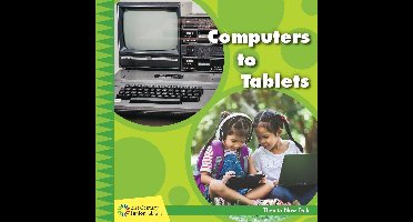 21st Century Junior Library: Then to Now Tech - Computers to Tablets