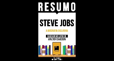 Resumo - Steve Jobs - A Biografia Exclusiva - Baseado No Livro De Walter Isaacson