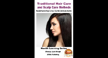 Traditional Hair Care and Scalp Care Methods: Natural Ancient Ways to Keep Your Hair and Scalp Healthy