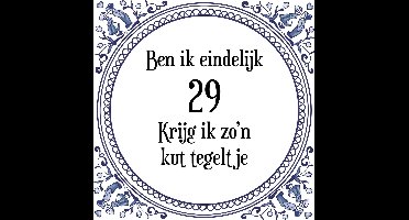Verjaardag Tegeltje met Spreuk (29 jaar: Ben ik eindelijk 29 krijg ik zo'n kut tegeltje + cadeau verpakking & plakhanger