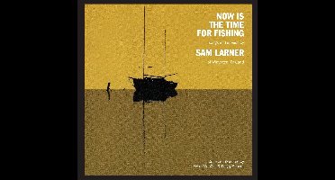 Sam Larner - Now Is The Time For Fishing (CD)