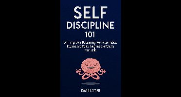 Self-Discipline 101: Get Things Done By Learning How To Use Habits, Routines and Mental Toughness to Achieve Your Goals