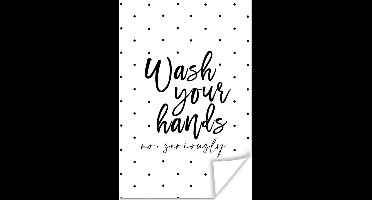 Poster Spreuken - Quotes - Wash your hands no seriously - Wassen - 20x30 cm