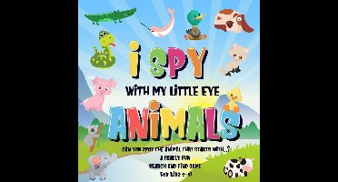 I Spy Books for Kids 2-4 2 - I Spy With My Little Eye - Animals Can You Spot the Animal That Starts With...? A Really Fun Search and Find Game for Kids 2-4!