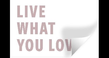 Muurstickers - Sticker Folie - Quotes - Live what you love - Spreuken - Valentijn - 30x20 cm - Plakfolie - Muurstickers Kinderkamer - Zelfklevend Behang