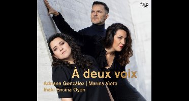 Adriana Gonzélez, Marina Viotti, Inaki Encina Oyón - À Deux Voix (CD)