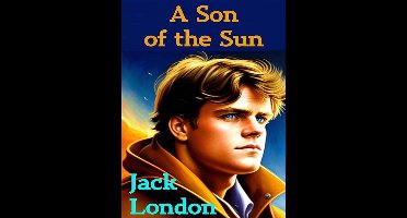 JACK LONDON Novels 3 - A Son Of The Sun