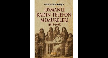 Osmanlı Kadın Telefon Memureleri 1913