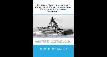 Russian/Soviet Aircraft Carrier & Carrier Aviation Design & Evolution Volume 1