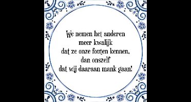 Tegeltje met Spreuk (Tegeltjeswijsheid): We nemen het anderen meer kwalijk dat ze onze fouten kennen, dan onszelf dat wij daaraan mank gaan! + Kado verpakking & Plakhanger