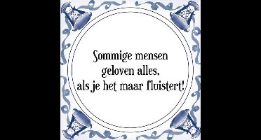 Tegeltje met Spreuk (Tegeltjeswijsheid): Sommige mensen geloven alles, als je het maar fluistert! + Kado verpakking & Plakhanger