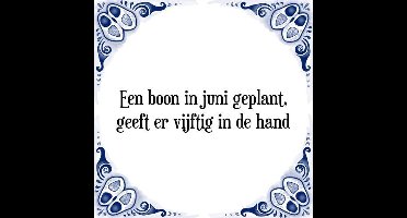Tegeltje met Spreuk (Tegeltjeswijsheid): Een boon in juni geplant, geeft er vijftig in de hand + Kado verpakking & Plakhanger