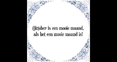 Tegeltje met Spreuk (Tegeltjeswijsheid): Oktober is een mooie maand, als het een mooie maand is! + Kado verpakking & Plakhanger