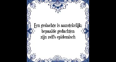 Tegeltje met Spreuk (Tegeltjeswijsheid): Een gedachte is aanstekelijk; bepaalde gedachten zijn zelfs epidemisch + Kado verpakking & Plakhanger