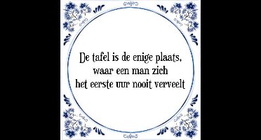 Tegeltje met Spreuk (Tegeltjeswijsheid): De tafel is de enige plaats, waar een man zich het eerste uur nooit verveelt + Kado verpakking & Plakhanger