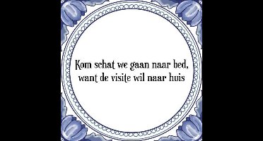 Tegeltje met Spreuk (Tegeltjeswijsheid): Kom schat we gaan naar bed, want de visite wil naar huis + Kado verpakking & Plakhanger