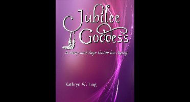 Jubilee Goddess: A Sassy and Sage Guide for Aging