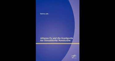 Johanna Ey und die Avantgarde der Düsseldorfer Kunstszene