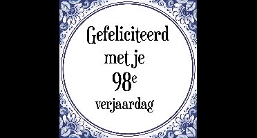 Verjaardag Tegeltje met Spreuk (98 jaar: Gefeliciteerd met je 98e verjaardag + cadeau verpakking & plakhanger