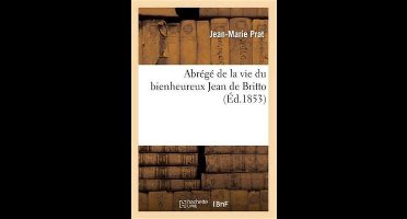 Histoire- Abrégé de la Vie Du Bienheureux Jean de Britto