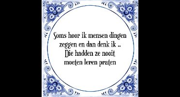Tegeltje met Spreuk (Tegeltjeswijsheid): Soms hoor ik mensen dingen zeggen en dan denk ik Die hadden ze nooit moeten leren praten + Kado verpakking & Plakhanger