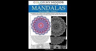 Color My Moods Coloring Books for Adults- Color My Moods Coloring Books for Adults, Day and Night Mandalas (Volume 1)