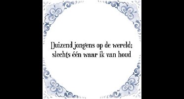 Tegeltje met Spreuk (Tegeltjeswijsheid): Duizend jongens op de wereld; slechts ��n waar ik van houd + Kado verpakking & Plakhanger