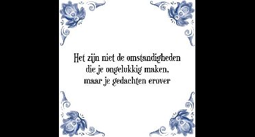 Tegeltje met Spreuk (Tegeltjeswijsheid): Het zijn niet de omstandigheden die je ongelukkig maken, maar je gedachten erover + Kado verpakking & Plakhanger